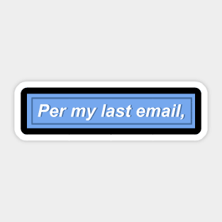 Per my last email, - blue Sticker